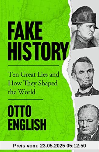 Fake History: Ten Great Lies and How They Shaped the World