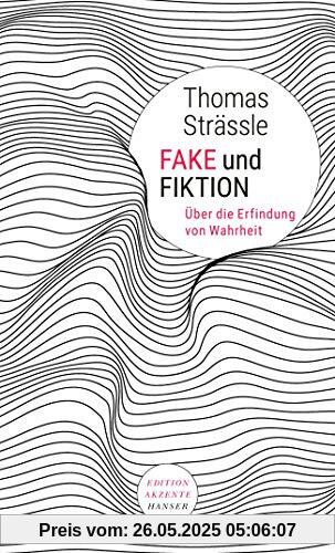 Fake und Fiktion: Über die Erfindung von Wahrheit
