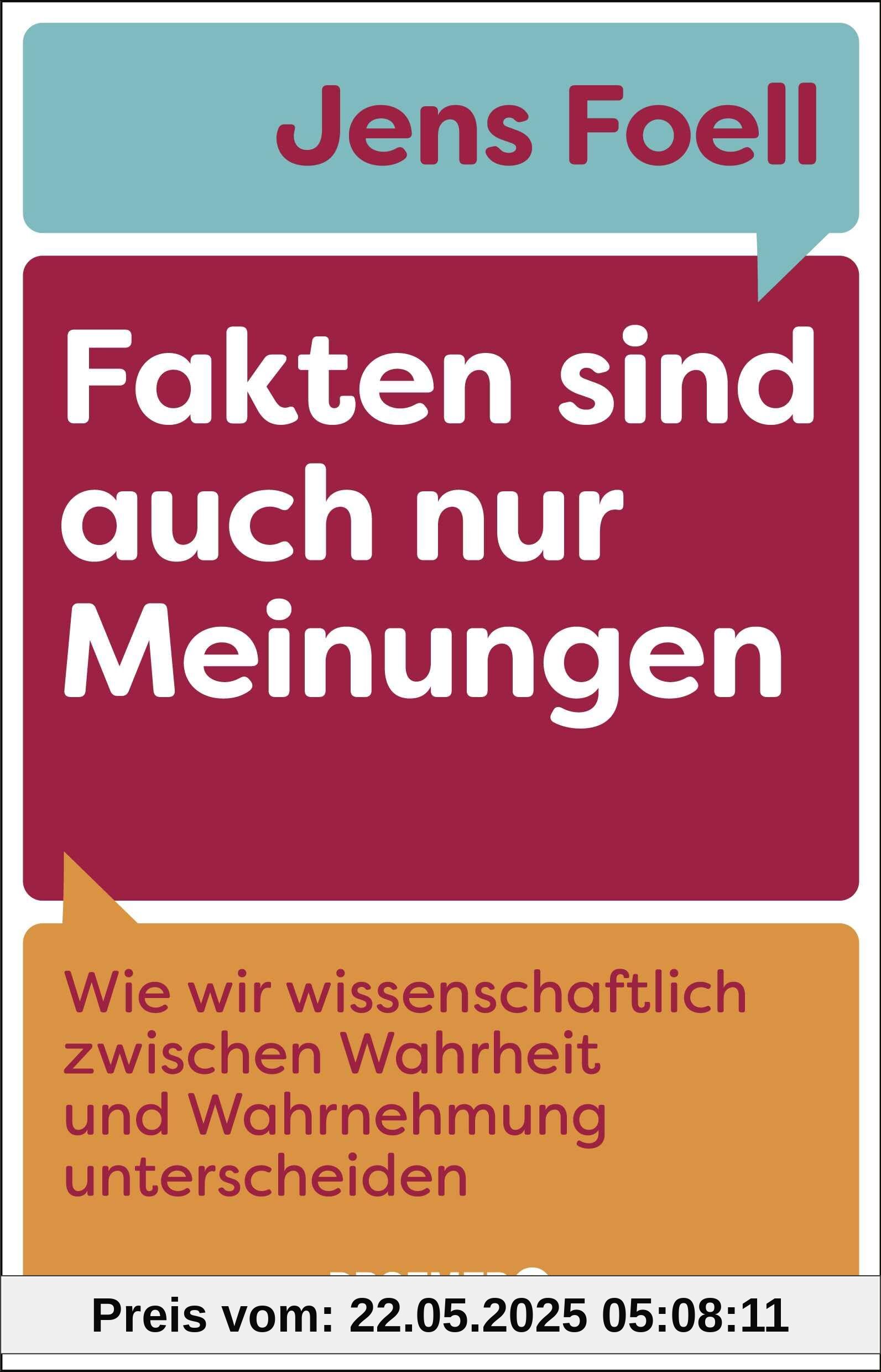 Fakten sind auch nur Meinungen: Wie wir wissenschaftlich zwischen Wahrheit und Wahrnehmung unterscheiden | Vom Autor des SPIEGEL-Bestsellers »Foellig nerdiges Wissen« Fakten sind auch nur Meinungen: Wie wir wissenschaftlich zwischen Wahrheit und Wahrnehmung unterscheiden | Vom Autor des SPIEGEL-Bestsellers »Foellig nerdiges Wissen«