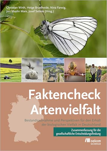 Faktencheck Artenvielfalt: Bestandsaufnahme und Perspektiven für den Erhalt der biologischen Vielfalt in Deutschland. ZUSAMMENFASSUNG für die gesellschaftliche Entscheidungsfindung von Oekom Verlag GmbH