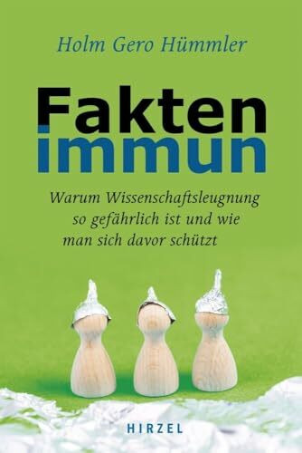 Faktenimmun: Warum Wissenschaftsleugnung so gefährlich ist und wie man sich davor schützt Faktenimmun: Warum Wissenschaftsleugnung so gefährlich ist und wie man sich davor schützt