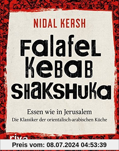 Falafel, Kebab, Shakshuka: Essen wie in Jerusalem. Die Klassiker der orientalisch-arabischen Küche