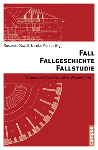 Fall - Fallgeschichte - Fallstudie: Theorie und Geschichte einer Wissensform Fall - Fallgeschichte - Fallstudie: Theorie und Geschichte einer Wissensform