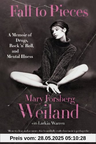 Fall to Pieces: A Memoir of Drugs, Rock 'n' Roll, and Mental Illness