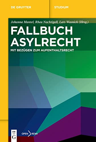 Fallbuch Asylrecht: Mit Bezügen zum Aufenthaltsrecht (De Gruyter Studium)
