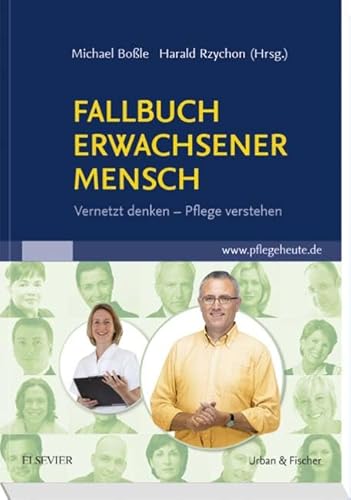 Fallbuch Erwachsener Mensch: Vernetzt denken, Pflege verstehen - mit pflegeheute.de-Zugang von Urban & Fischer Verlag/Elsevier GmbH