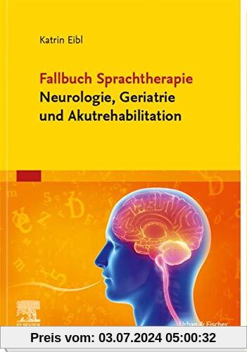 Fallbuch Sprachtherapie Neurologie, Geriatrie und Akutrehabilitation (Fälle)