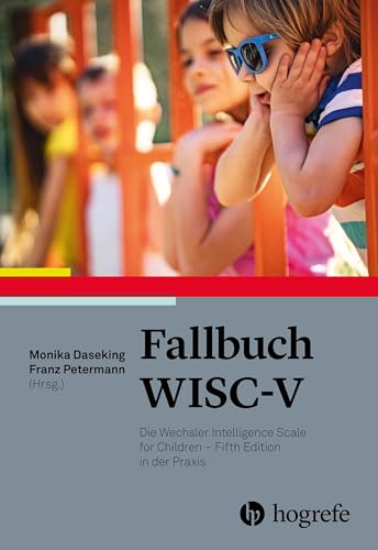 Fallbuch WISC-V: Die Wechsler Intelligence Scale for Children – Fifth Edition in der Praxis von Hogrefe Verlag GmbH + Co.