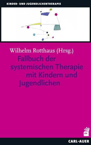 Fallbuch der Systemischen Therapie mit Kindern und Jugendlichen (Kinder- und Jugendlichentherapie)
