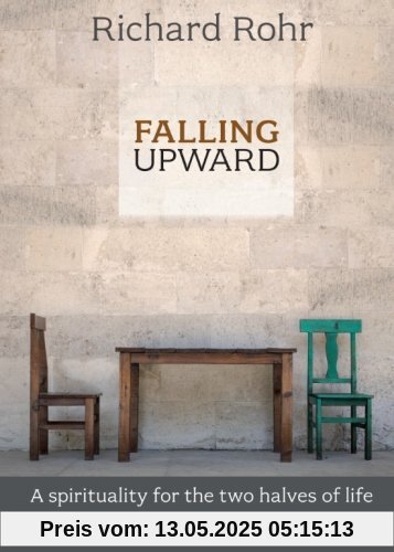 Falling Upward: A Spirituality for the Two Halves of Life