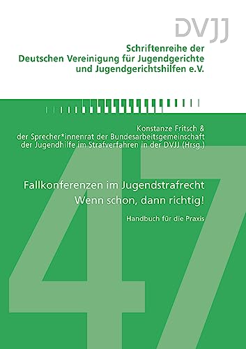 Fallkonferenzen im Jugendstrafrecht – Wenn schon, dann richtig!: Handbuch für die Praxis (Schriftenreihe der Deutschen Vereinigung für Jugendgerichte und Jugendgerichtshilfen e.V.) von Forum Vlg Godesberg