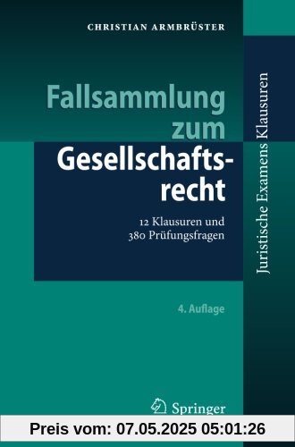 Fallsammlung zum Gesellschaftsrecht: 12 Klausuren und 380 Prüfungsfragen (Juristische ExamensKlausuren)