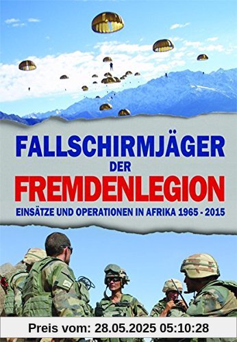 Fallschirmjäger der Fremdenlegion: Einsätze und Operationen in Afrika 1965-2015 Fallschirmjäger der Fremdenlegion: Einsätze und Operationen in Afrika 1965-2015