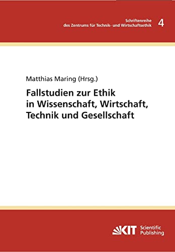 Fallstudien zur Ethik in Wissenschaft, Wirtschaft, Technik und Gesellschaft (Schriftenreihe des Zentrums für Technik- und Wirtschaftsethik am ... an der Universität Karlsruhe (TH))