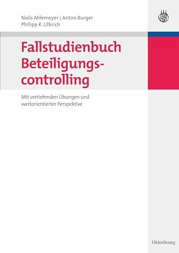 Fallstudienbuch Beteiligungscontrolling: Mit vertiefenden Übungen und wertorientierter Perspek... Fallstudienbuch Beteiligungscontrolling: Mit vertiefenden Übungen und wertorientierter Perspek...