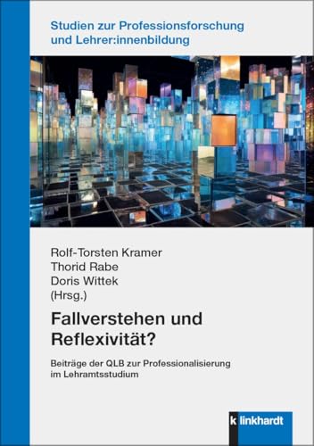 Fallverstehen und Reflexivität?: Beiträge der QLB zur Professionalisierung im Lehramtsstudium (Studien zur Professionsforschung und Lehrer:innenbildung) von Verlag Julius Klinkhardt GmbH & Co. KG