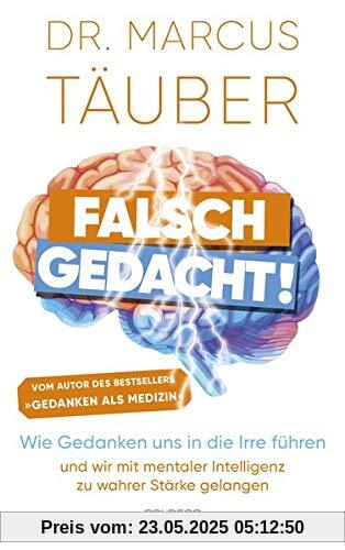 Falsch gedacht: Wie Gedanken uns in die Irre führen – und wir mit mentaler Intelligenz zu wahrer Stärke gelangen