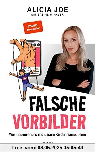 Falsche Vorbilder: Wie Influencer uns und unsere Kinder manipulieren (SPIEGEL-BESTSELLER)