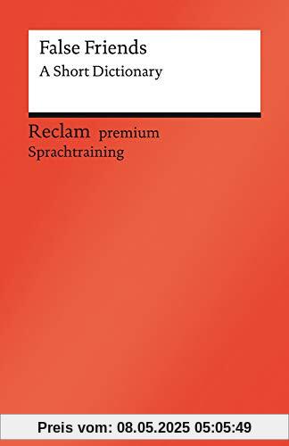 False Friends. A Short Dictionary: Englischer Text mit deutschen Worterklärungen (Reclams Universal-Bibliothek)