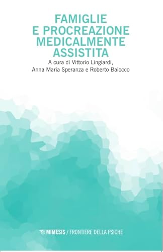 Famiglie e procreazione medicalmente assistita (Frontiere della psiche) von Mimesis