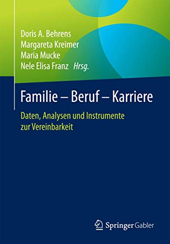 Familie – Beruf – Karriere: Daten, Analysen und Instrumente zur Vereinbarkeit