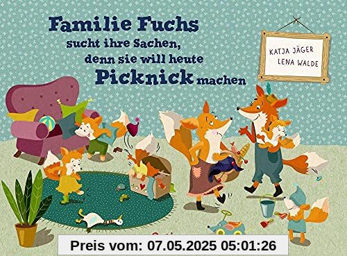 Familie Fuchs sucht ihre Sachen, denn sie will heute Picknick machen: Bilderbuch
