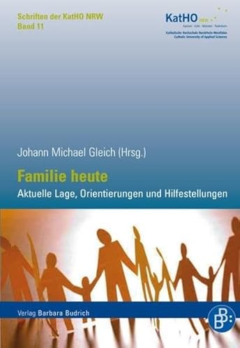 Familie heute: Aktuelle Lage, Orientierungen und Hilfestellungen (Schriften der Katholischen Hochschule Nordrhein-Westfalen)