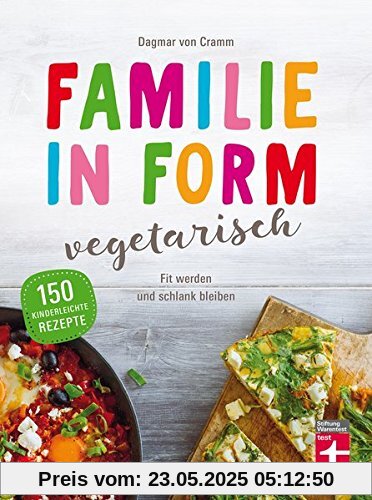 Familie in Form - vegetarisch: Fit werden und schlank bleiben Familie in Form - vegetarisch: Fit werden und schlank bleiben