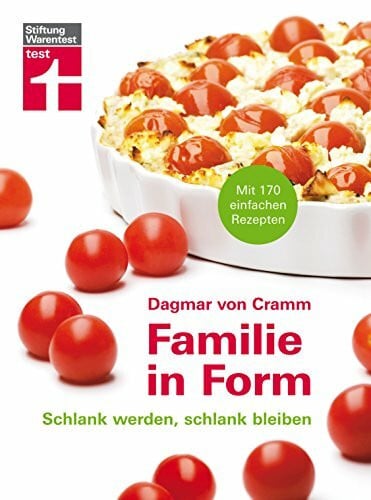 Familie in Form: 170 einfache Rezepte - Schlank werden, schlank bleiben - Ernährungstipps - Fü...
