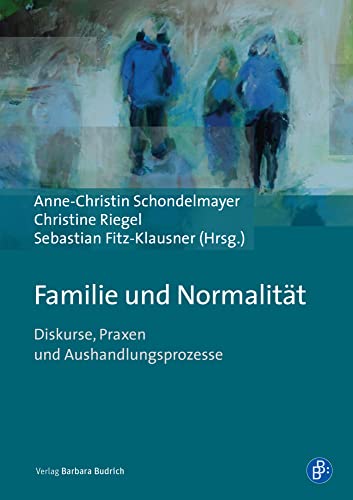 Familie und Normalität: Diskurse, Praxen und Aushandlungsprozesse von Budrich