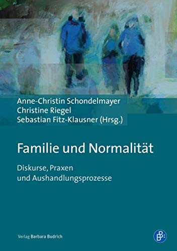 Familie und Normalität: Diskurse, Praxen und Aushandlungsprozesse