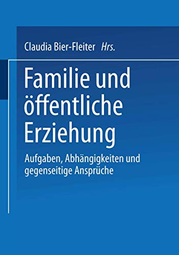 Familie und öffentliche Erziehung: Aufgaben, Abhängigkeiten Und Gegenseitige Ansprüche (German Edition) von VS Verlag für Sozialwissenschaften