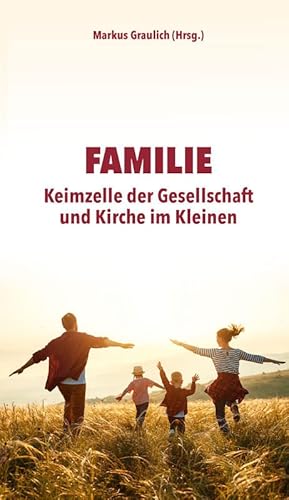 Familie: Keimzelle der Gesellschaft und Kirche im Kleinen Familie: Keimzelle der Gesellschaft und Kirche im Kleinen von fe-medienvlg