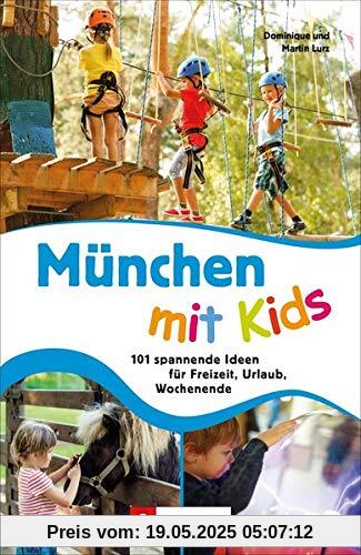 Familien-Ausflugsführer: München mit Kids. 101 spannende Ideen für Freizeit, Urlaub, Wochenende. Familien-Ausflugsführer: München mit Kids. 101 spannende Ideen für Freizeit, Urlaub, Wochenende.