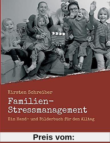 Familien-Stressmanagement: Ein Hand- und Bilderbuch für den Alltag