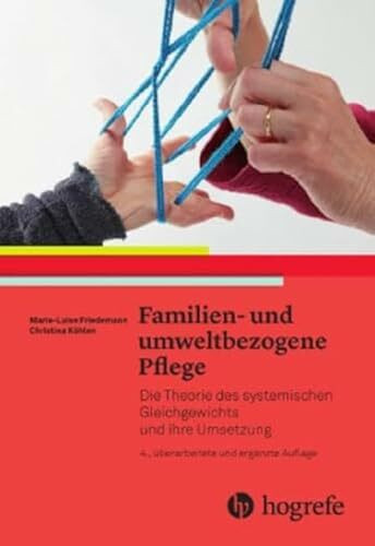 Familien- und umweltbezogene Pflege: Die Theorie des systemischen Gleichgewichts und ihre Umse... Familien- und umweltbezogene Pflege: Die Theorie des systemischen Gleichgewichts und ihre Umse...