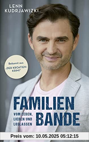 Familienbande - Vom Leben, Lieben und Loslassen: Die Autobiographie des bekannten Kroatien-Krimi-Kommissars Familienbande - Vom Leben, Lieben und Loslassen: Die Autobiographie des bekannten Kroatien-Krimi-Kommissars
