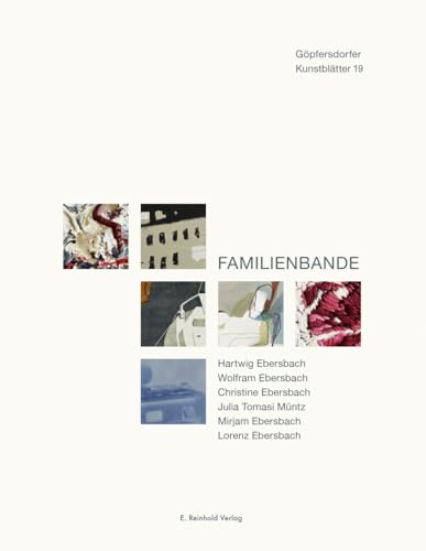 Familienbande: Hartwig Ebersbach, Wolfram Ebersbach, Christine Ebersbach, Julia Tomasi Müntz, Mirjam Ebersbach, Lorenz Ebersbach (Göpfersdorfer Kunstblätter) von Reinhold, E. Verlag