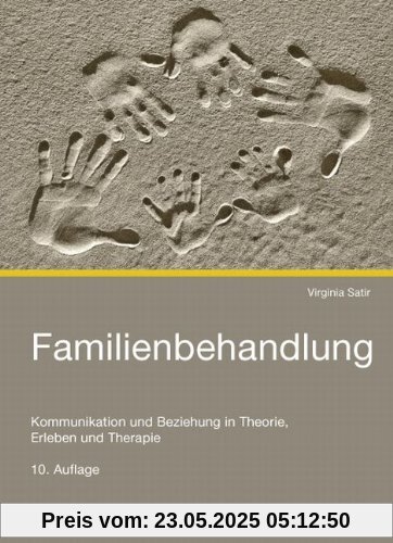 Familienbehandlung: Kommunikation und Beziehung in Theorie, Erleben und Therapie Familienbehandlung: Kommunikation und Beziehung in Theorie, Erleben und Therapie