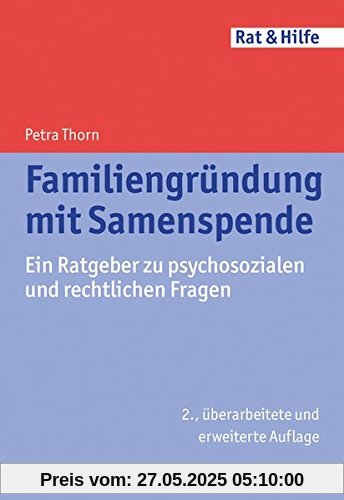 Familiengründung mit Samenspende: Ein Ratgeber zu psychosozialen und rechtlichen Fragen (Rat & Hilfe)