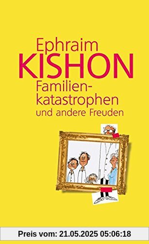 Familienkatastrophen und andere Freuden: Satiren