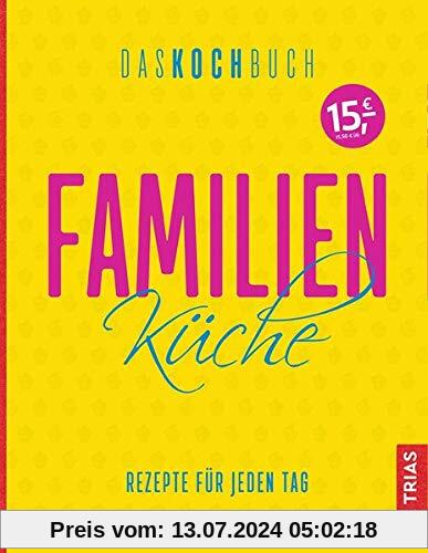 Familienküche - Das Kochbuch: Rezepte für jeden Tag