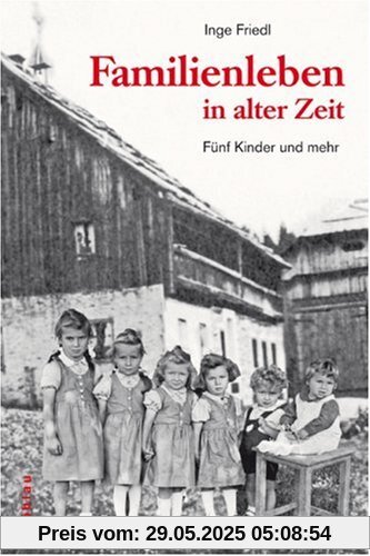 Familienleben in alter Zeit: Fünf Kinder und mehr