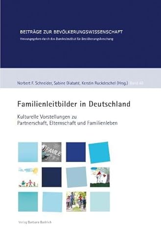 Familienleitbilder in Deutschland: Kulturelle Vorstellungen zu Partnerschaft, Elternschaft und Familienleben (Beiträge zur Bevölkerungswissenschaft)