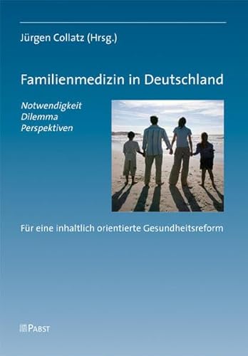 Familienmedizin in Deutschland: Notwendigkeit, Dilemma, Perspektiven von Dustri / Pabst Science Publishers