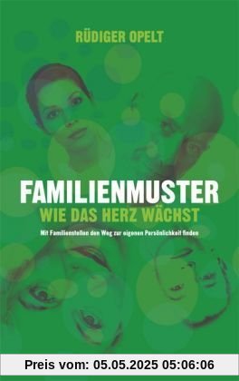 Familienmuster: Mit Familienaufstellen den Weg zur eigenen Persönlichkeiten finden Familienmuster: Mit Familienaufstellen den Weg zur eigenen Persönlichkeiten finden