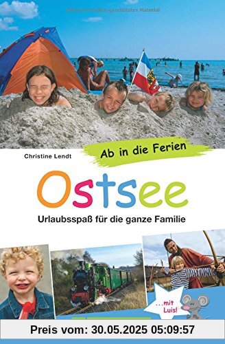 Familienreiseführer Ostsee und Ostseeküste: Ab in die Ferien - Ostsee. Die besten Strände, Ausflugstipps und Adressen - so wird der Familienurlaub an der Ostsee mit Kindern zum Vergnügen Familienreiseführer Ostsee und Ostseeküste: Ab in die Ferien - Ostsee. Die besten Strände, Ausflugstipps und Adressen - so wird der Familienurlaub an der Ostsee mit Kindern zum Vergnügen