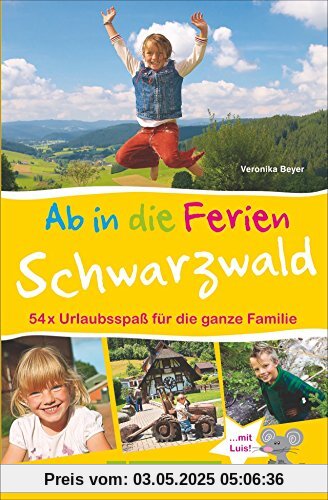 Familienreiseführer Schwarzwald: Ab in die Ferien - Schwarzwald. Dieser Ausflugs- und Wanderführer garantiert 50 x Erlebnisurlaubsspaß für Familien mit Kindern.