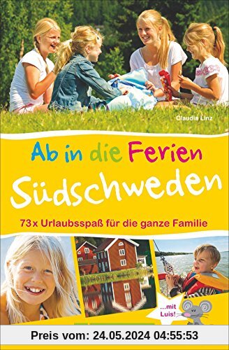 Familienreiseführer Südschweden: Ab in die Ferien - Südschweden. 50 x Urlaubsspaß für die ganze Familie. Ideen zum Wandern, Baden in der Natur für Erlebnisurlaub in Südschweden mit Kindern