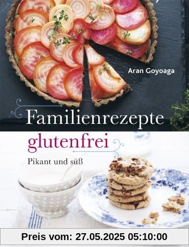 Familienrezepte glutenfrei: pikant und süß: pikant und süss Familienrezepte glutenfrei: pikant und süß: pikant und süss